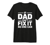 If Dad Can't Fix It No One Can T-Shirt Haut de Gamme