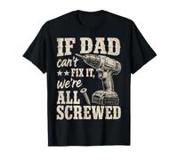 If Dad Can't Fix It We're All Screwed Funny Handyman T-Shirt