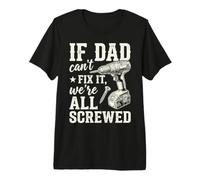 If Dad Can't Fix It We're All Screwed Funny Handyman T-Shirt Haut de Gamme