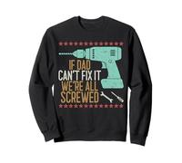 If Dad Can't Fix It We're All Screwed Sweatshirt