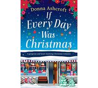 If Every Day Was Christmas: A gorgeous and heart-warming Christmas romance