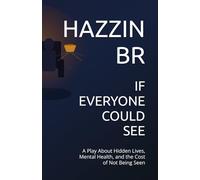 IF EVERYONE COULD SEE: A Play About Hidden Lives, Mental Health, and the Cost of Not Being Seen