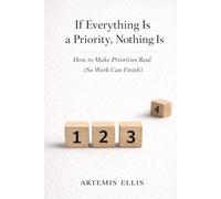 If Everything Is a Priority, Nothing Is: How to Make Priorities Real (So Work Can Finish)