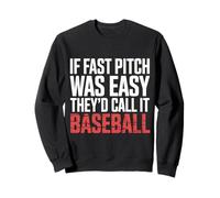 If Fast Pitch Was Easy They'd Call It Baseball - Sweatshirt