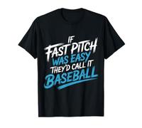 If Fast Pitch Was Easy They'd Call It Baseball - T-Shirt