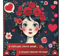If Feelings Could Speak...: A Journey Through the Heart