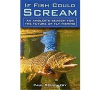 If Fish Could Scream Paul Schullery (Auteur)