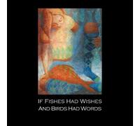 If Fishes Had Wishes And Birds Had Words
