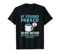 If Found Parked Do Not Disturb Coffee Trucker T-Shirt