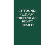 If found, please pretend you didn’t read it journal. For thoughts, ideas, or absolutely nothing.: 100% blank pages (for 100% blank thoughts) ✔ No ... yourself ✔ Handles overthinking like a pro