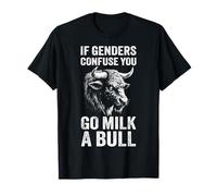 If Genders Confuse You Go Milk a Bull | Sarcastique T-Shirt
