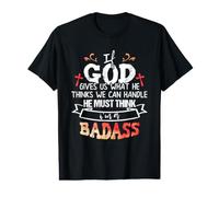 If God Gives Us What He Thinks We Can Handle Im a Badass T-Shirt Graphique avec Valeur
