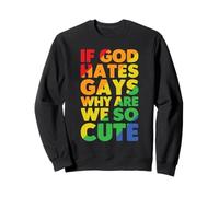 If God Hates Gays Why are We So Cute Gay Lesbien Trans LGBT Sweatshirt