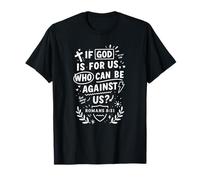 If God is for Us Who Can Be Against Us Romans 8:31 T-Shirt