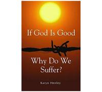 If God Is Good, Why Do We Suffer?