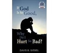 If God Is So Good, Why Do I Hurt So Bad?