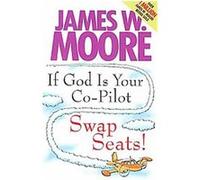 If God Is Your Co-Pilot, Swap Seats! James W. Moore (Auteur)