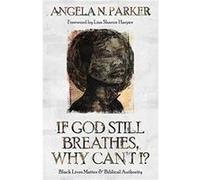 If God Still Breathes Why Cant I by Angela N Parker Angela N Parker (Auteur)