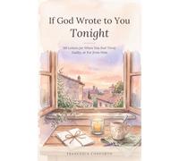 If God Wrote to You Tonight: 110 Letters for When You Feel Tired, Guilty, or Far from Him