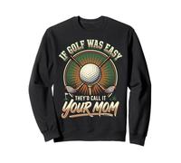 If Golf Was Easy They'd Call It Your Mom Sweatshirt