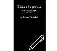 If have to put it on paper, or it won' t exist: Fun notebook to use or give as a present