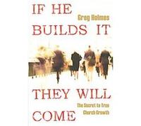 If He Builds It They Will Come Greg Holmes (Auteur)