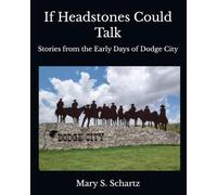 If Headstones Could Talk: Stories from the Early Days of Dodge City