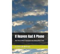 If Heaven Had A Phone: And This Is What I Learned in the Silence (Part Two)