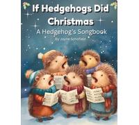 If Hedgehogs Did Christmas: A Hedgehog's Songbook