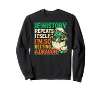 If History Repeat I'm Getting a Dragon Funny History Joke Sweatshirt