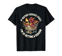 If History Repeat Itself, I'm So Getting a Dragon Funny T-Shirt