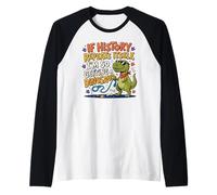 If History Repeats Dinosaure Funny Pet Blague Manche Raglan