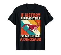 If History Repeats Itself I'm So Getting A Dinosaur Khaan T-Shirt