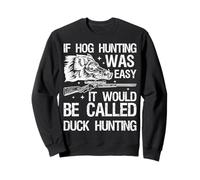 If Hog Hunting Was Easy Chasseur de Sanglier Sauvage Chasse au Porc Sauvage Sweatshirt