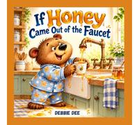 If Honey Came Out of the Faucet