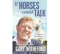 If Horses Could Talk (Paperback) Gary Witheford, Brough Scott (Auteur)