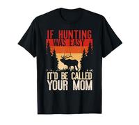 If Hunting Was Easy, it d be Called Your momm Funny Hunt Meme T-Shirt