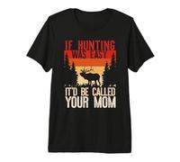 If Hunting Was Easy, it d be Called Your momm Funny Hunt Meme T-Shirt Haut de Gamme
