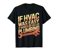 If HVAC Was Easy It Would Be Called Plumbing - T-Shirt