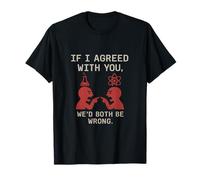If I Agreed with You I'd Both Be Wrong Science Nerd T-Shirt