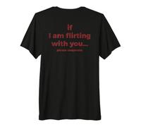 If I Am Flirting with You Please Cooperate (on Back) T-Shirt Haut de Gamme