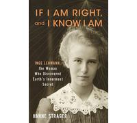 If I Am Right, and I Know I Am Inge Lehmann, the Woman Who Discovered Earth’s Innermost Secret - Hanne Strager - Columbia University Press - ebook (ePub) - Livre