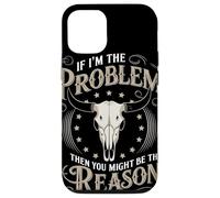 If I Am The Problem Then You Might Be The Reason Cowboy Coque pour iPhone 12/12 Pro