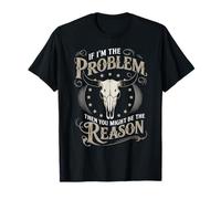 If I Am The Problem Then You Might Be The Reason Cowboy T-Shirt