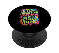 If I Can Hear You Eating You're Too Close to Me - PopSockets PopGrip Adhésif