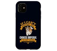 If I Can't Bring My Chinese Imperial I'm Not Going Dog Lover Coque pour iPhone 11