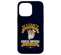If I Can't Bring My Chinese Imperial I'm Not Going Dog Lover Coque pour iPhone 14 Pro Max