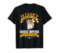 If I Can't Bring My Chinese Imperial I'm Not Going Dog Lover T-Shirt