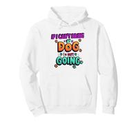 If I Can't Bring My Dog I'm Not Going Funny Pet Dog Sweat à Capuche