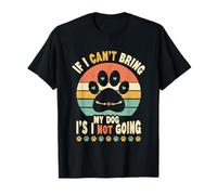 If I Can't Bring My Dog I'm Not Going Funny Pet Dog T-Shirt